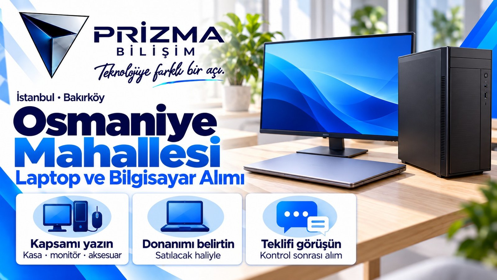 İstanbul Bakırköy Osmaniye Mahallesi bilgisayar alan yerler: Prizma Bilişim, kasa ve monitör kapsamını yazın, donanımı belirtin, teklifi görüşün