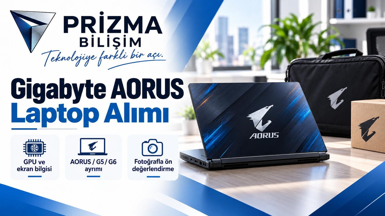 Gigabyte AORUS Laptop Alımı için gpu ve ekran bilgisi, aorus / g5 / g6 ayrımı, fotoğrafla ön değerlendirme bilgilerini içeren Prizma görseli